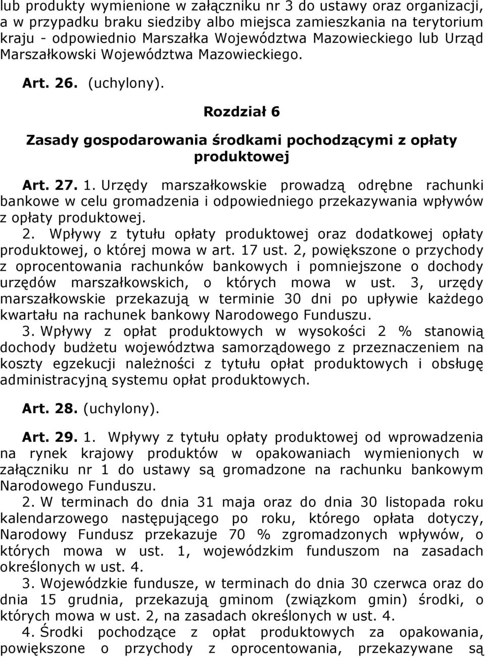 Urzędy marszałkowskie prowadzą odrębne rachunki bankowe w celu gromadzenia i odpowiedniego przekazywania wpływów z opłaty produktowej. 2.