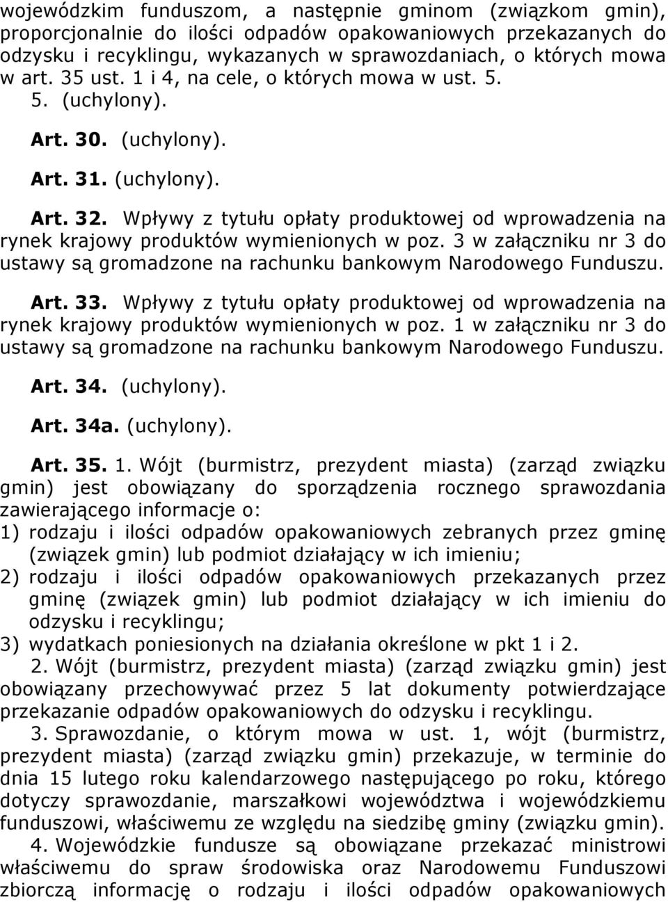 Wpływy z tytułu opłaty produktowej od wprowadzenia na rynek krajowy produktów wymienionych w poz. 3 w załączniku nr 3 do ustawy są gromadzone na rachunku bankowym Narodowego Funduszu. Art. 33.