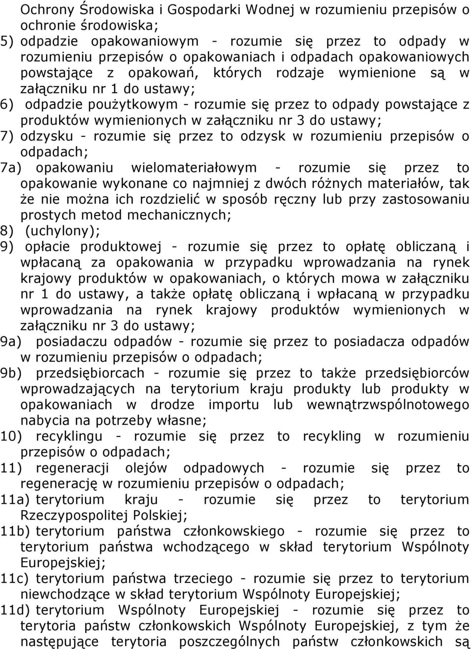 nr 3 do ustawy; 7) odzysku - rozumie się przez to odzysk w rozumieniu przepisów o odpadach; 7a) opakowaniu wielomateriałowym - rozumie się przez to opakowanie wykonane co najmniej z dwóch różnych