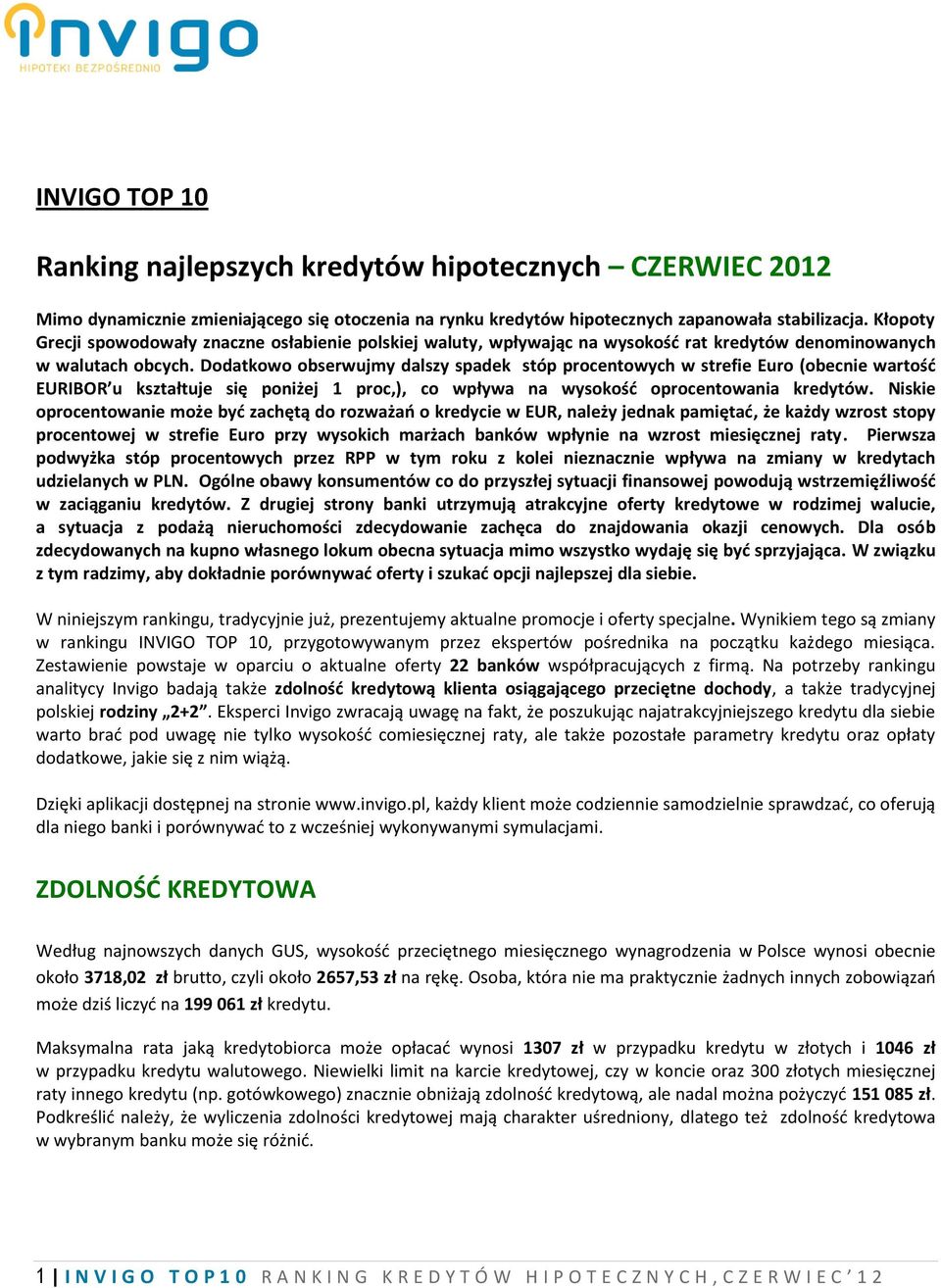 Dodatkowo obserwujmy dalszy spadek stóp procentowych w strefie Euro (obecnie wartość EURIBOR u kształtuje się poniżej 1 proc,), co wpływa na wysokość oprocentowania kredytów.