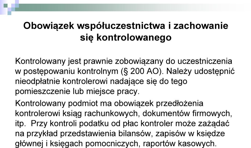 Należy udostępnić nieodpłatnie kontrolerowi nadające się do tego pomieszczenie lub miejsce pracy.