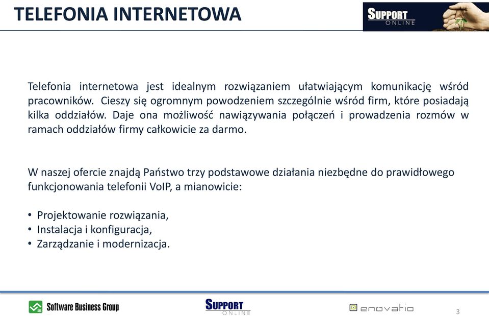 Daje ona możliwośd nawiązywania połączeo i prowadzenia rozmów w ramach oddziałów firmy całkowicie za darmo.