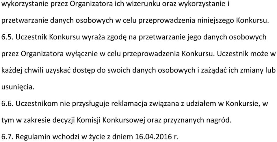 Uczestnik może w każdej chwili uzyskać dostęp do swoich danych osobowych i zażądać ich zmiany lub usunięcia. 6.