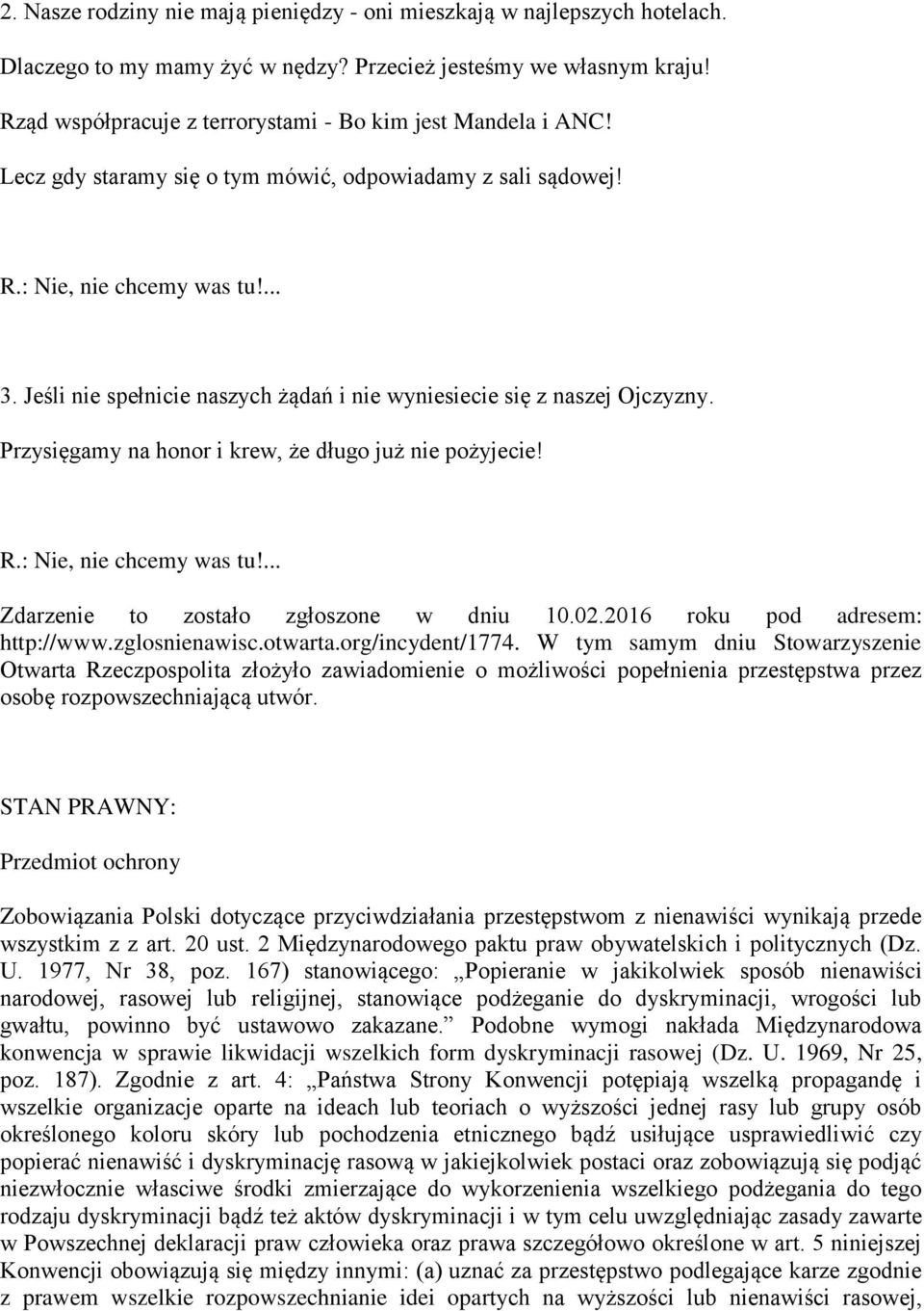 Jeśli nie spełnicie naszych żądań i nie wyniesiecie się z naszej Ojczyzny. Przysięgamy na honor i krew, że długo już nie pożyjecie! R.: Nie, nie chcemy was tu!