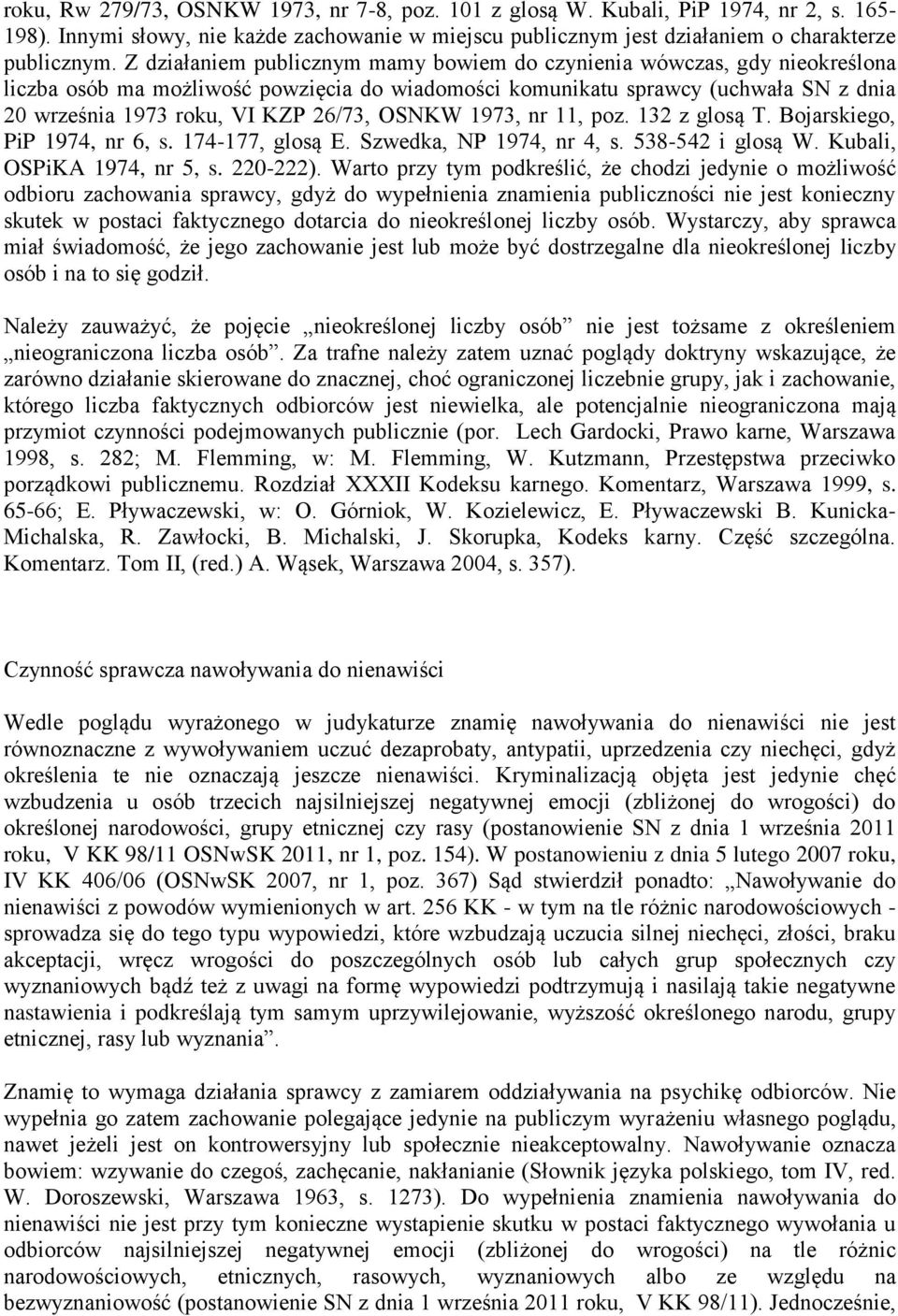 OSNKW 1973, nr 11, poz. 132 z glosą T. Bojarskiego, PiP 1974, nr 6, s. 174-177, glosą E. Szwedka, NP 1974, nr 4, s. 538-542 i glosą W. Kubali, OSPiKA 1974, nr 5, s. 220-222).