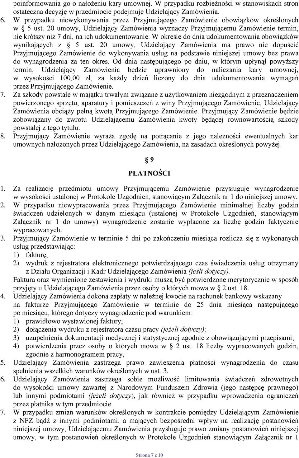 20 umowy, Udzielający Zamówienia wyznaczy Przyjmującemu Zamówienie termin, nie krótszy niż 7 dni, na ich udokumentowanie. W okresie do dnia udokumentowania obowiązków wynikających z 5 ust.