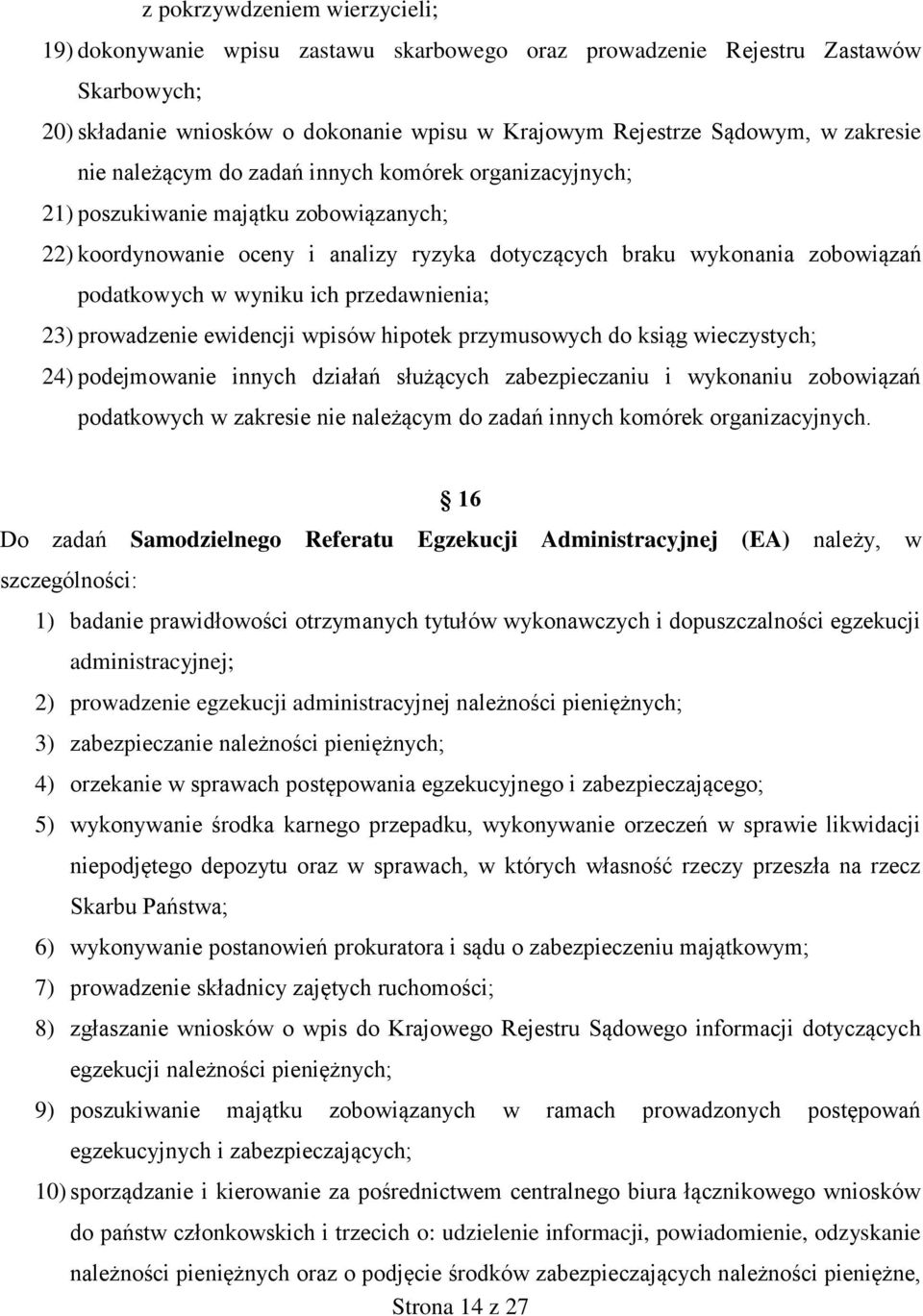 przedawnienia; 23) prowadzenie ewidencji wpisów hipotek przymusowych do ksiąg wieczystych; 24) podejmowanie innych działań służących zabezpieczaniu i wykonaniu zobowiązań podatkowych w zakresie nie