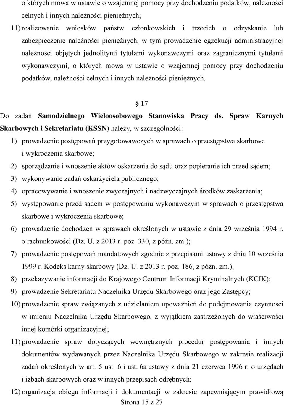 ustawie o wzajemnej pomocy przy dochodzeniu podatków, należności celnych i innych należności pieniężnych. 17 Do zadań Samodzielnego Wieloosobowego Stanowiska Pracy ds.