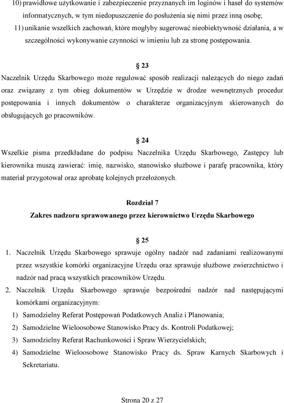 23 Naczelnik Urzędu Skarbowego może regulować sposób realizacji należących do niego zadań oraz związany z tym obieg dokumentów w Urzędzie w drodze wewnętrznych procedur postępowania i innych