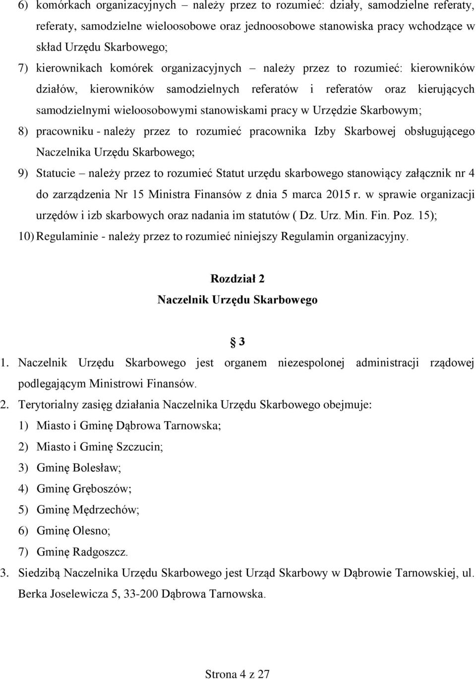 Urzędzie Skarbowym; 8) pracowniku - należy przez to rozumieć pracownika Izby Skarbowej obsługującego Naczelnika Urzędu Skarbowego; 9) Statucie należy przez to rozumieć Statut urzędu skarbowego