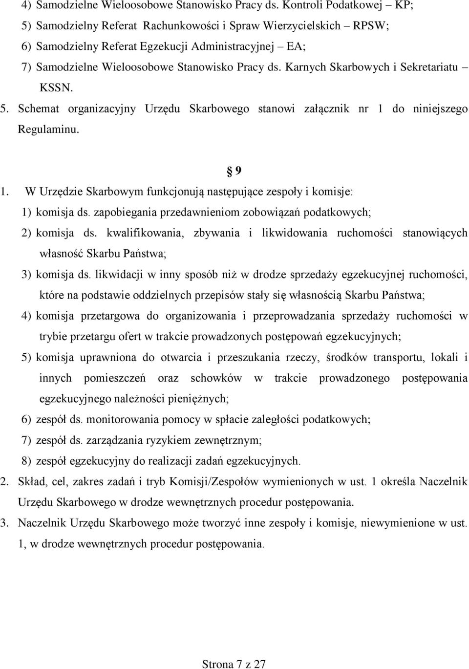 Karnych Skarbowych i Sekretariatu KSSN. 5. Schemat organizacyjny Urzędu Skarbowego stanowi załącznik nr 1 do niniejszego Regulaminu. 9 1.