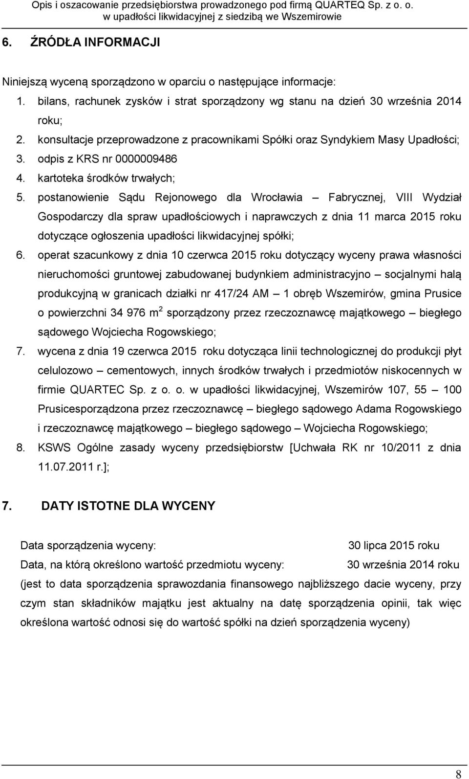 postanowienie Sądu Rejonowego dla Wrocławia Fabrycznej, VIII Wydział Gospodarczy dla spraw upadłościowych i naprawczych z dnia 11 marca 2015 roku dotyczące ogłoszenia upadłości likwidacyjnej spółki;