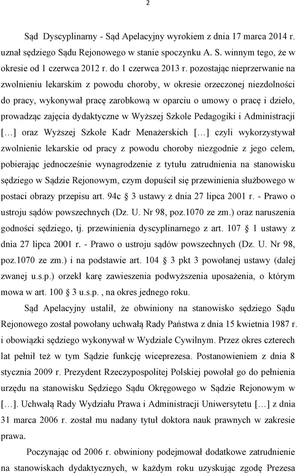 dydaktyczne w Wyższej Szkole Pedagogiki i Administracji [ ] oraz Wyższej Szkole Kadr Menażerskich [ ] czyli wykorzystywał zwolnienie lekarskie od pracy z powodu choroby niezgodnie z jego celem,