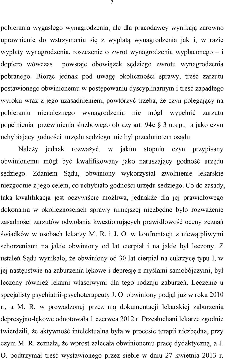 Biorąc jednak pod uwagę okoliczności sprawy, treść zarzutu postawionego obwinionemu w postępowaniu dyscyplinarnym i treść zapadłego wyroku wraz z jego uzasadnieniem, powtórzyć trzeba, że czyn