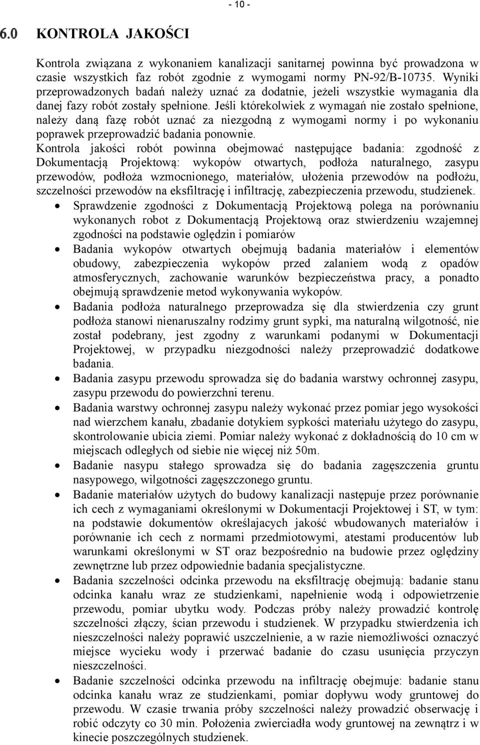 Jeśli którekolwiek z wymagań nie zostało spełnione, należy daną fazę robót uznać za niezgodną z wymogami normy i po wykonaniu poprawek przeprowadzić badania ponownie.