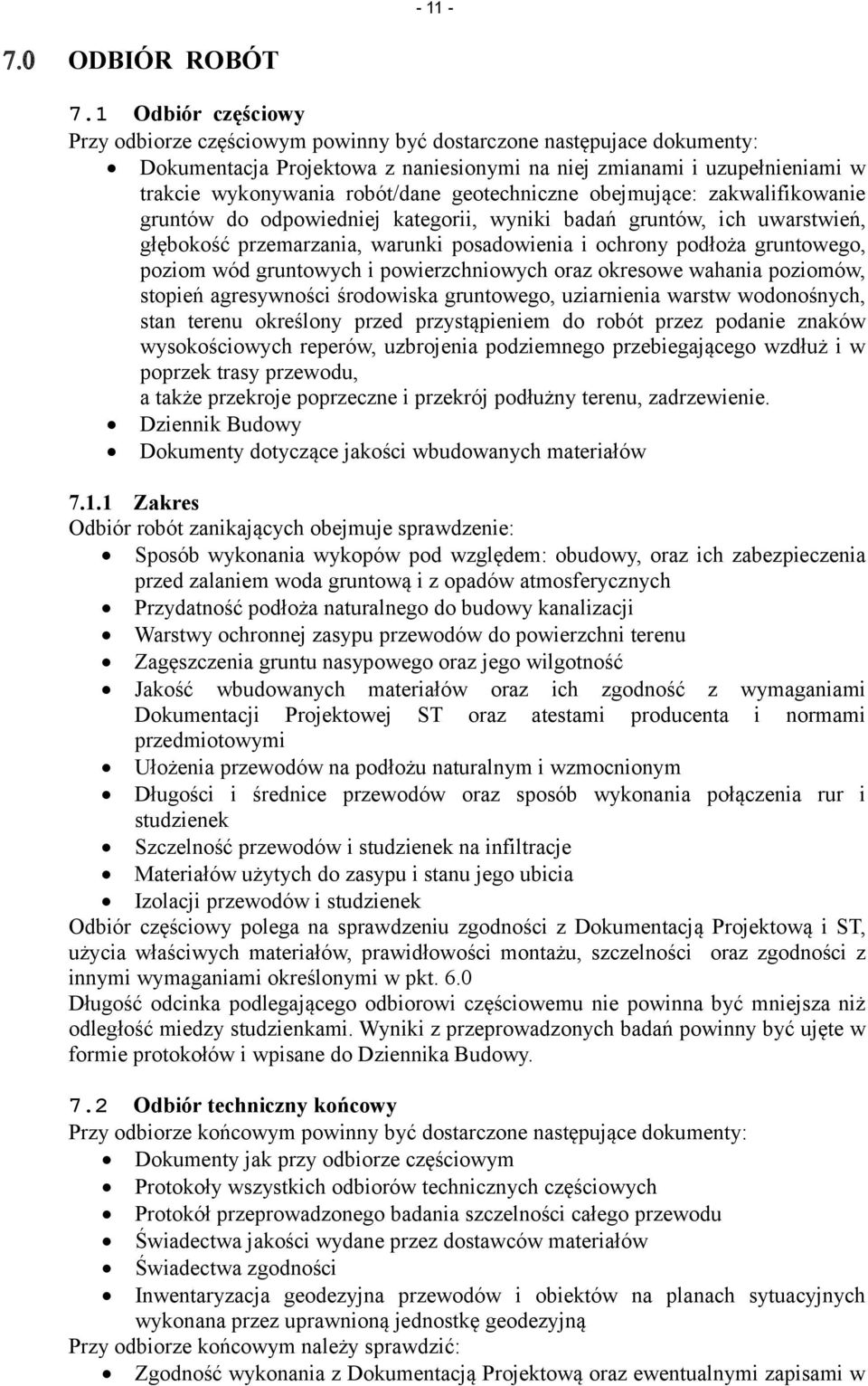 geotechniczne obejmujące: zakwalifikowanie gruntów do odpowiedniej kategorii, wyniki badań gruntów, ich uwarstwień, głębokość przemarzania, warunki posadowienia i ochrony podłoża gruntowego, poziom