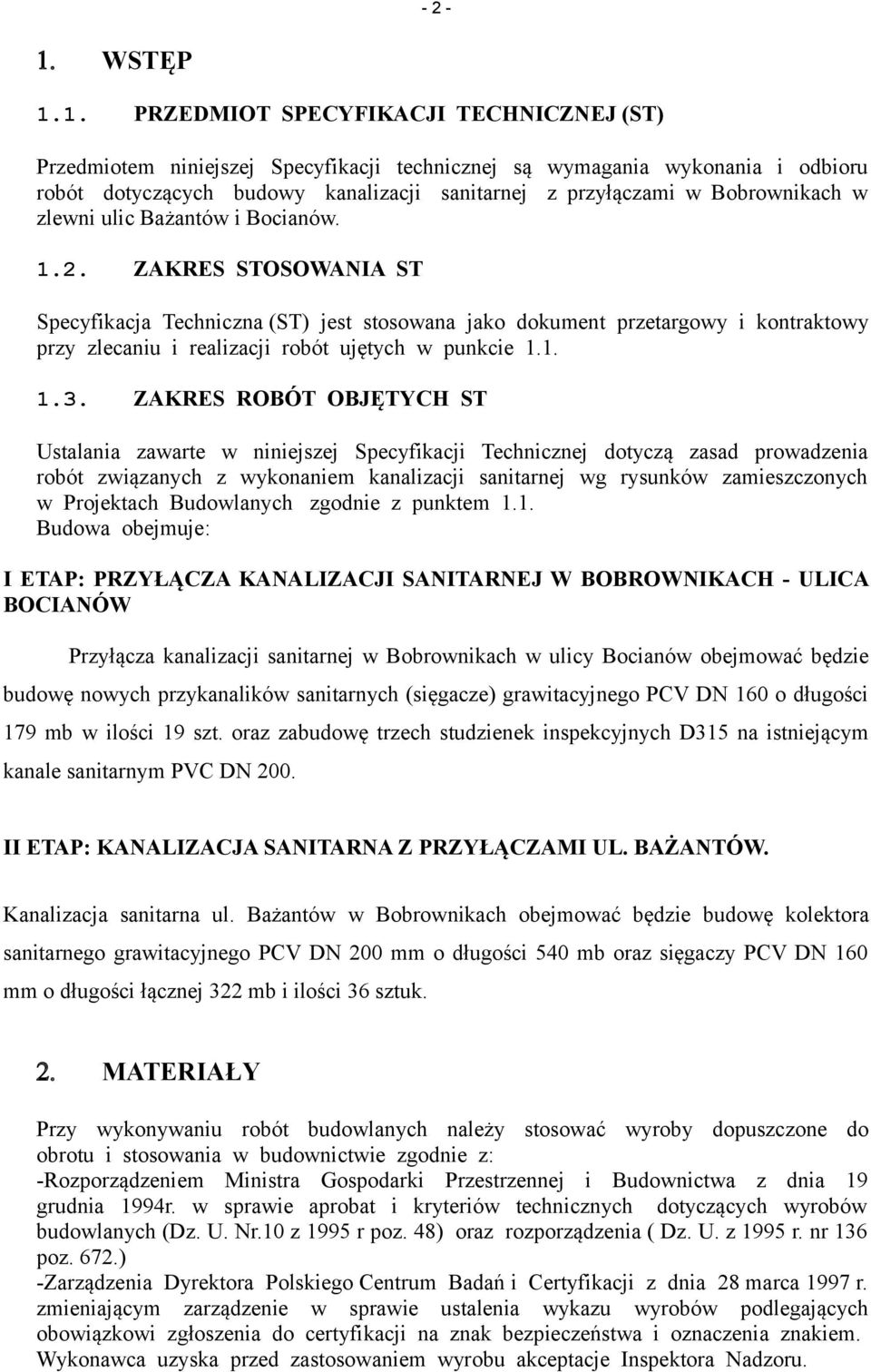 1. PRZEDMIOT SPECYFIKACJI TECHNICZNEJ (ST) Przedmiotem niniejszej Specyfikacji technicznej są wymagania wykonania i odbioru robót dotyczących budowy kanalizacji sanitarnej z przyłączami w