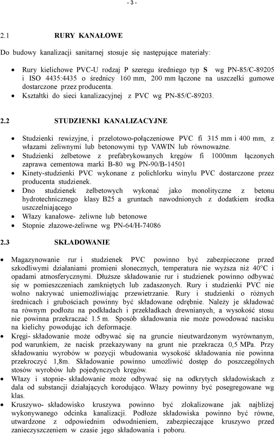 łączone na uszczelki gumowe dostarczone przez producenta. Kształtki do sieci kanalizacyjnej z PVC wg PN-85/C-89203. 2.