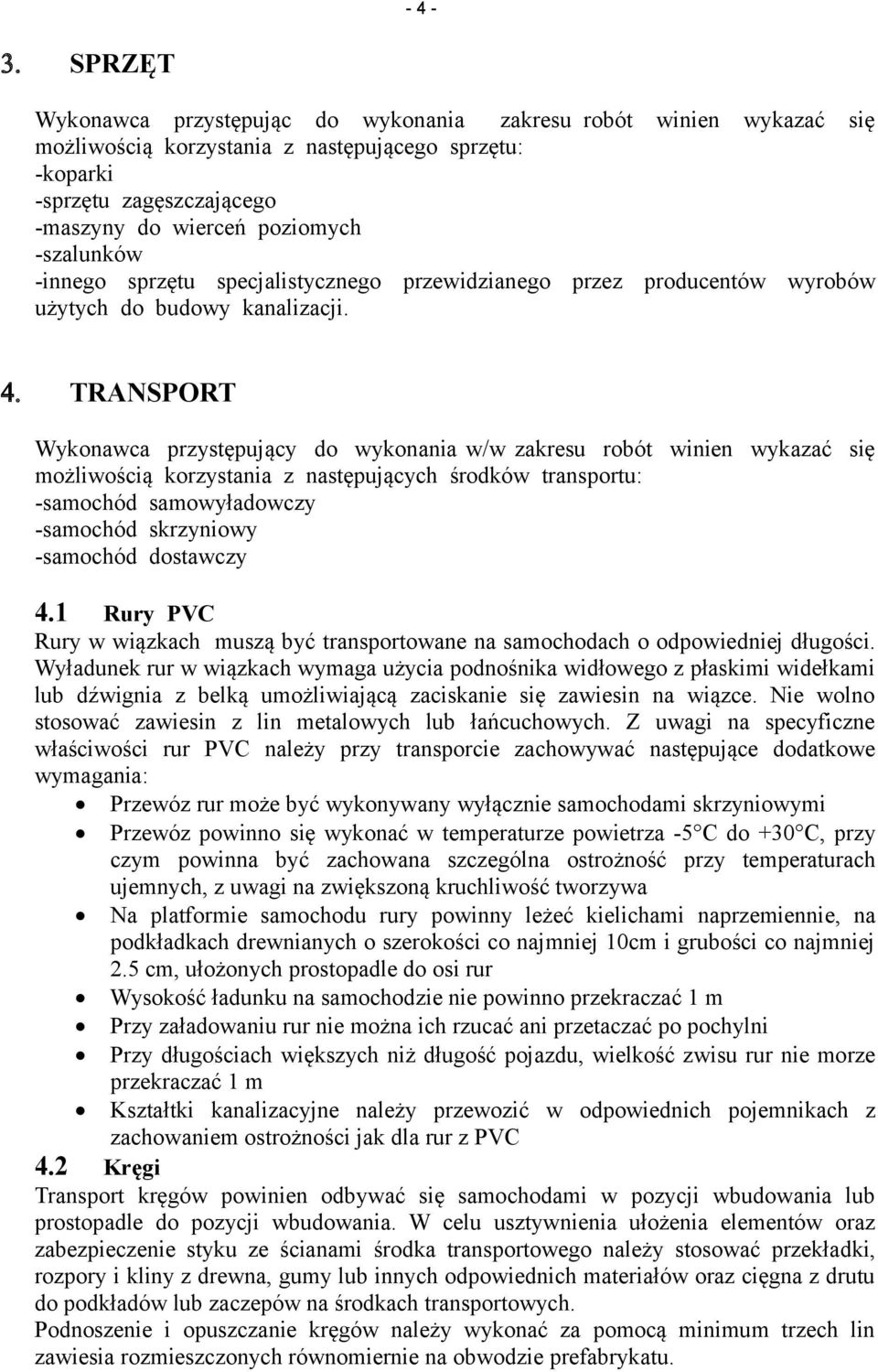 -innego sprzętu specjalistycznego przewidzianego przez producentów wyrobów użytych do budowy kanalizacji. 4.