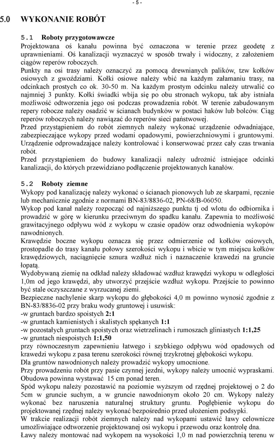 Kołki osiowe należy wbić na każdym załamaniu trasy, na odcinkach prostych co ok. 30-50 m. Na każdym prostym odcinku należy utrwalić co najmniej 3 punkty.