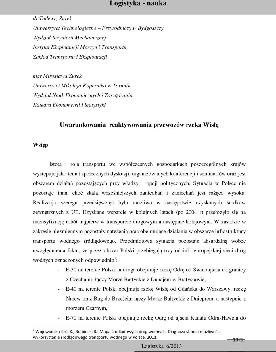 współczesnych gospodarkach poszczególnych krajów występuje jako temat społecznych dyskusji, organizowanych konferencji i seminariów oraz jest obszarem działań pozostających przy władzy opcji