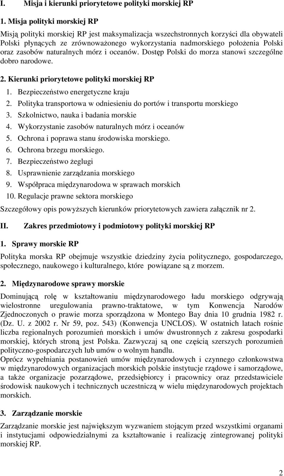 zasobów naturalnych mórz i oceanów. Dostęp Polski do morza stanowi szczególne dobro narodowe. 2. Kierunki priorytetowe polityki morskiej RP 1. Bezpieczeństwo energetyczne kraju 2.