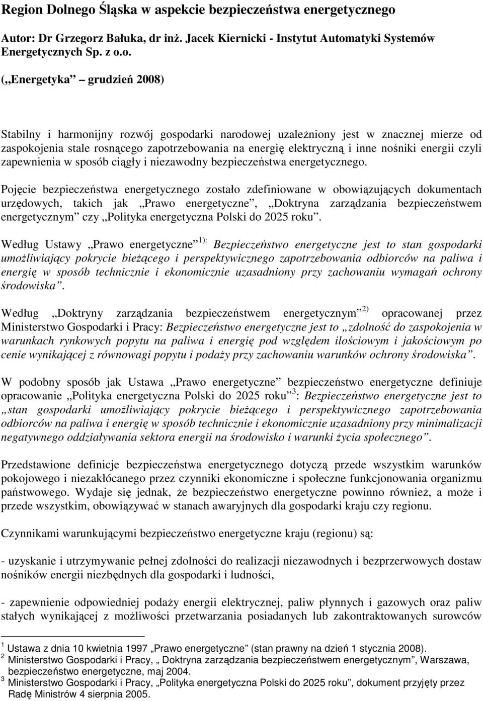 i harmonijny rozwój gospodarki narodowej uzaleŝniony jest w znacznej mierze od zaspokojenia stale rosnącego zapotrzebowania na energię elektryczną i inne nośniki energii czyli zapewnienia w sposób