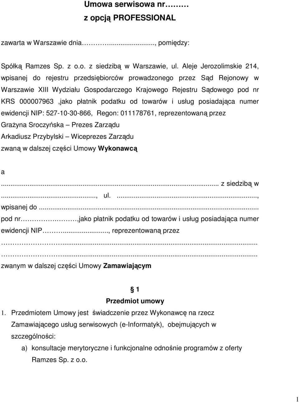 podatku od towarów i usług posiadająca numer ewidencji NIP: 527-10-30-866, Regon: 011178761, reprezentowaną przez GraŜyna Sroczyńska Prezes Zarządu Arkadiusz Przybylski Wiceprezes Zarządu zwaną w