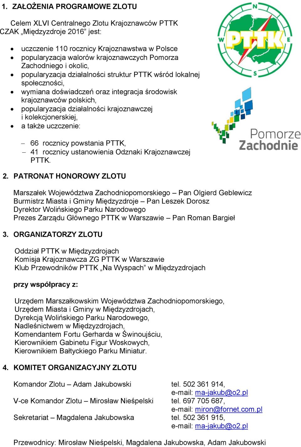 krajoznawczej i kolekcjonerskiej, a także uczczenie: 66 rocznicy powstania PTTK, 41 rocznicy ustanowienia Odznaki Krajoznawczej PTTK. 2.