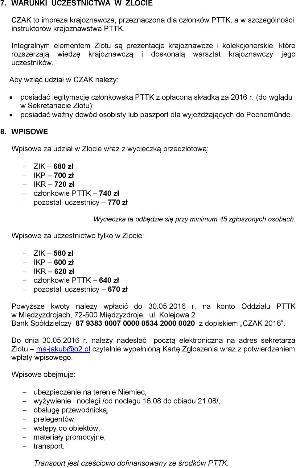 Aby wziąć udział w CZAK należy: posiadać legitymację członkowską PTTK z opłaconą składką za 2016 r.