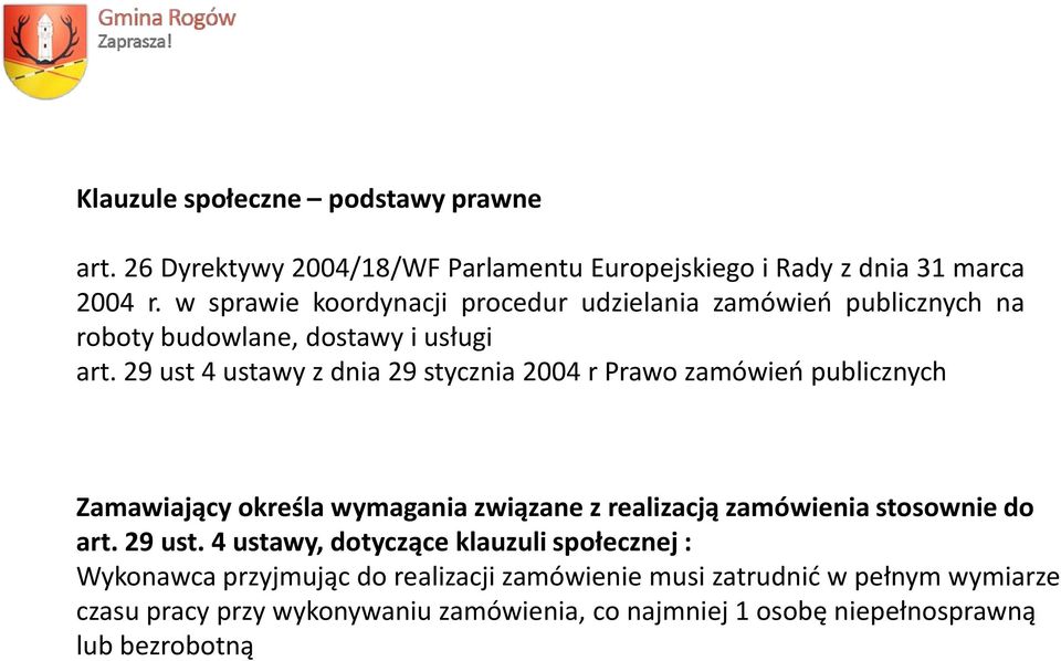 29 ust 4 ustawy z dnia 29 stycznia 2004 r Prawo zamówień publicznych Zamawiający określa wymagania związane z realizacją zamówienia stosownie do art.