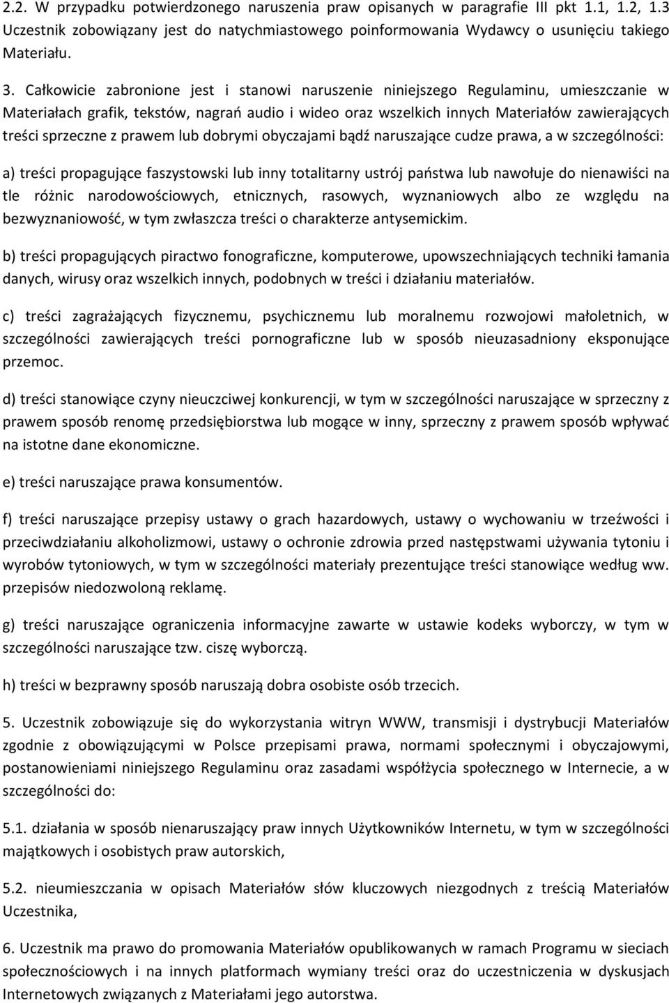 sprzeczne z prawem lub dobrymi obyczajami bądź naruszające cudze prawa, a w szczególności: a) treści propagujące faszystowski lub inny totalitarny ustrój państwa lub nawołuje do nienawiści na tle