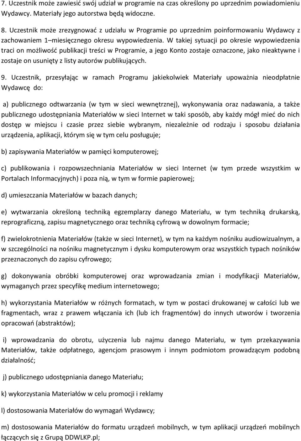 W takiej sytuacji po okresie wypowiedzenia traci on możliwość publikacji treści w Programie, a jego Konto zostaje oznaczone, jako nieaktywne i zostaje on usunięty z listy autorów publikujących. 9.