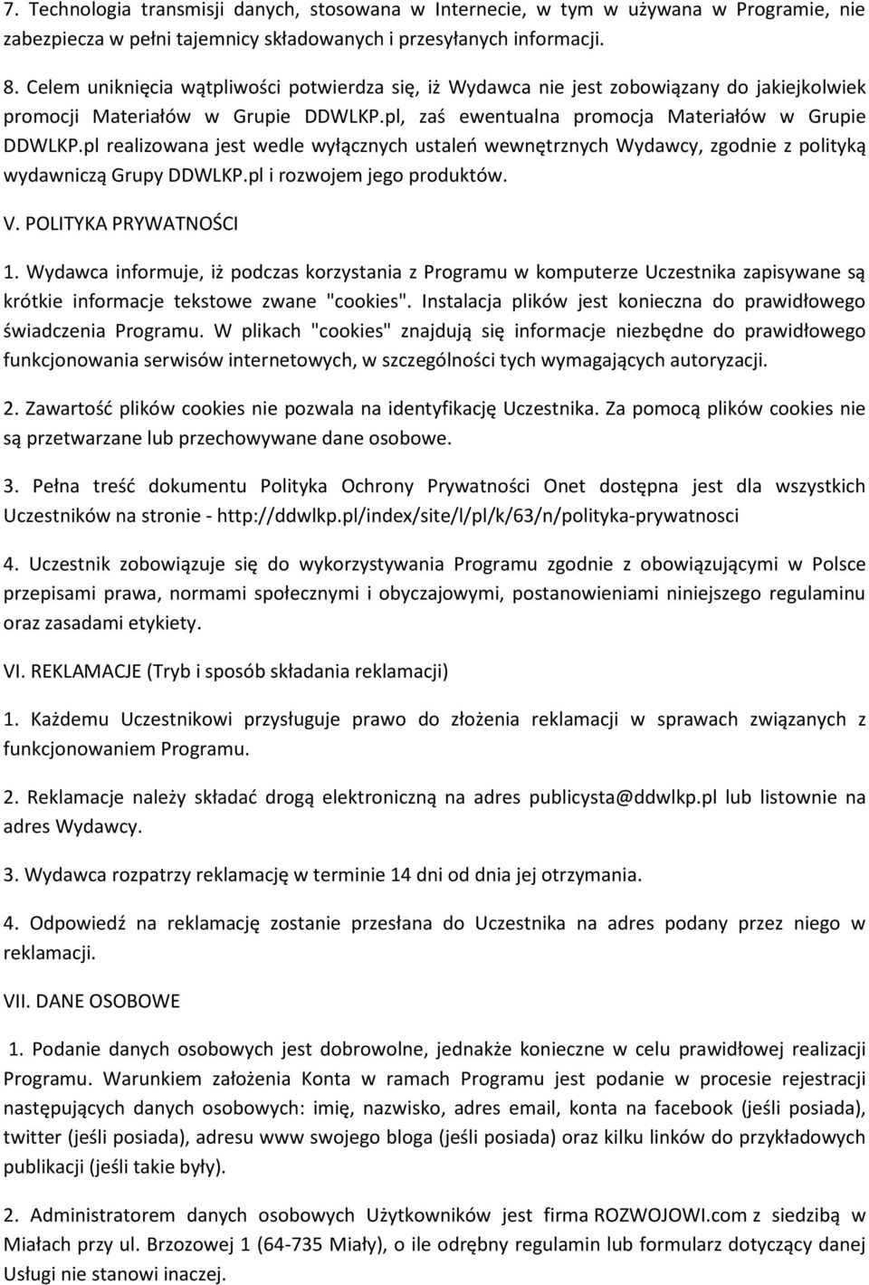 pl realizowana jest wedle wyłącznych ustaleń wewnętrznych Wydawcy, zgodnie z polityką wydawniczą Grupy DDWLKP.pl i rozwojem jego produktów. V. POLITYKA PRYWATNOŚCI 1.