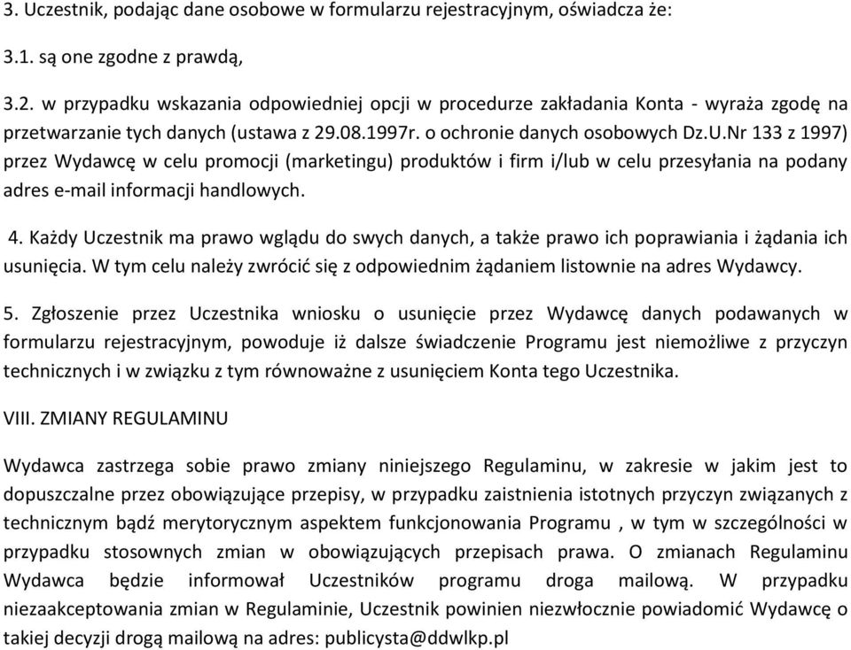 Nr 133 z 1997) przez Wydawcę w celu promocji (marketingu) produktów i firm i/lub w celu przesyłania na podany adres e-mail informacji handlowych. 4.