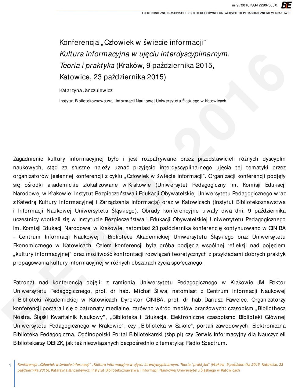 Zagadnienie kultury informacyjnej było i jest rozpatrywane przez przedstawicieli różnych dyscyplin naukowych, stąd za słuszne należy uznać przyjęcie interdyscyplinarnego ujęcia tej tematyki przez