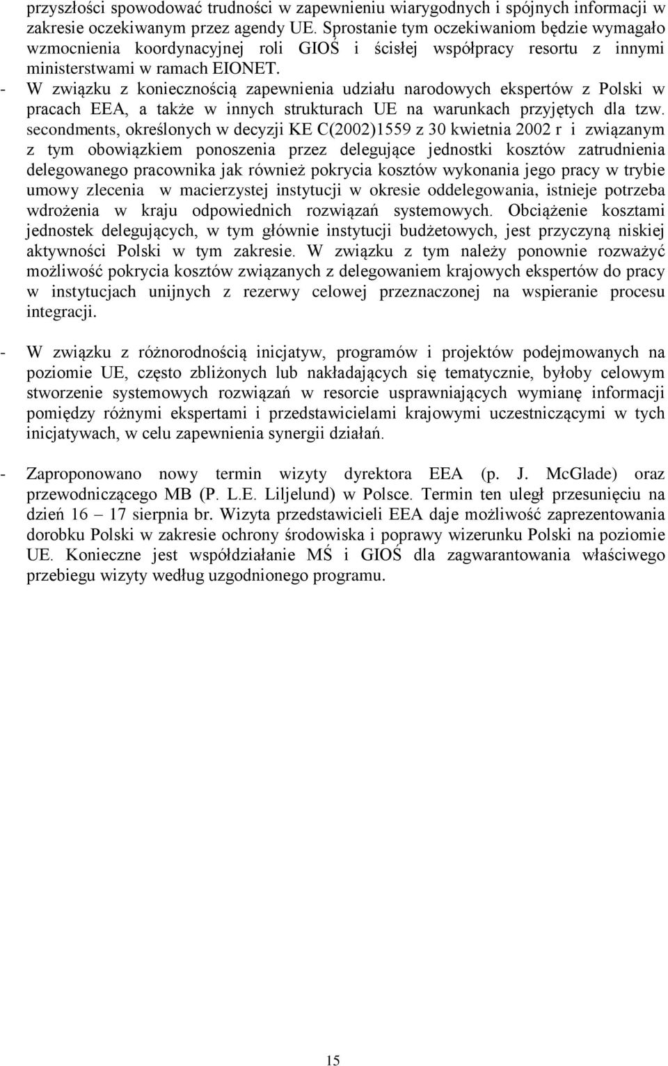 - W związku z koniecznością zapewnienia udziału narodowych ekspertów z Polski w pracach EEA, a także w innych strukturach UE na warunkach przyjętych dla tzw.