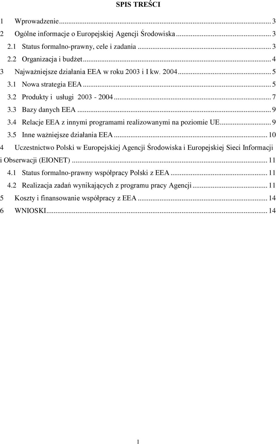 4 Relacje EEA z innymi programami realizowanymi na poziomie UE... 9 3.5 Inne ważniejsze działania EEA.