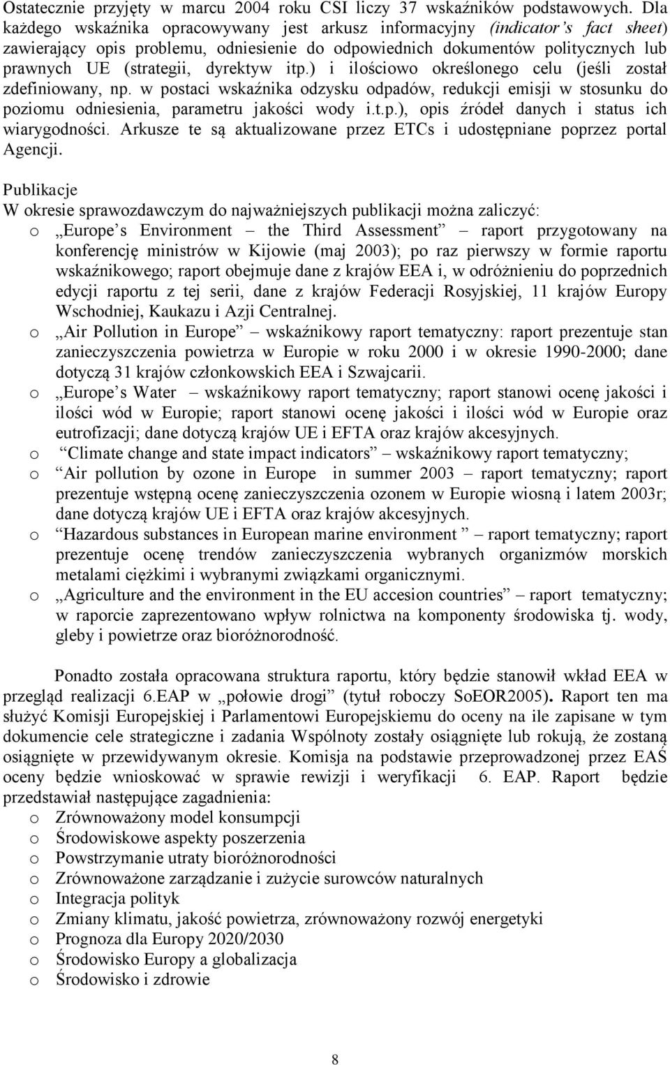 dyrektyw itp.) i ilościowo określonego celu (jeśli został zdefiniowany, np. w postaci wskaźnika odzysku odpadów, redukcji emisji w stosunku do poziomu odniesienia, parametru jakości wody i.t.p.), opis źródeł danych i status ich wiarygodności.