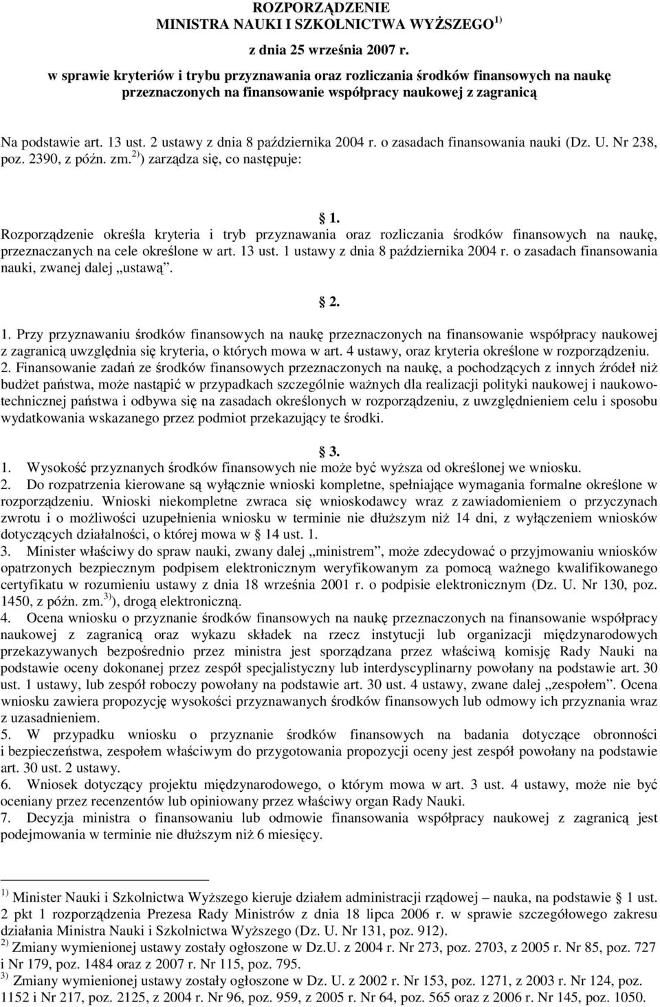 2 ustawy z dnia 8 padziernika 2004 r. o zasadach finansowania nauki (Dz. U. Nr 238, poz. 2390, z pón. zm. 2) ) zarzdza si, co nastpuje: 1.