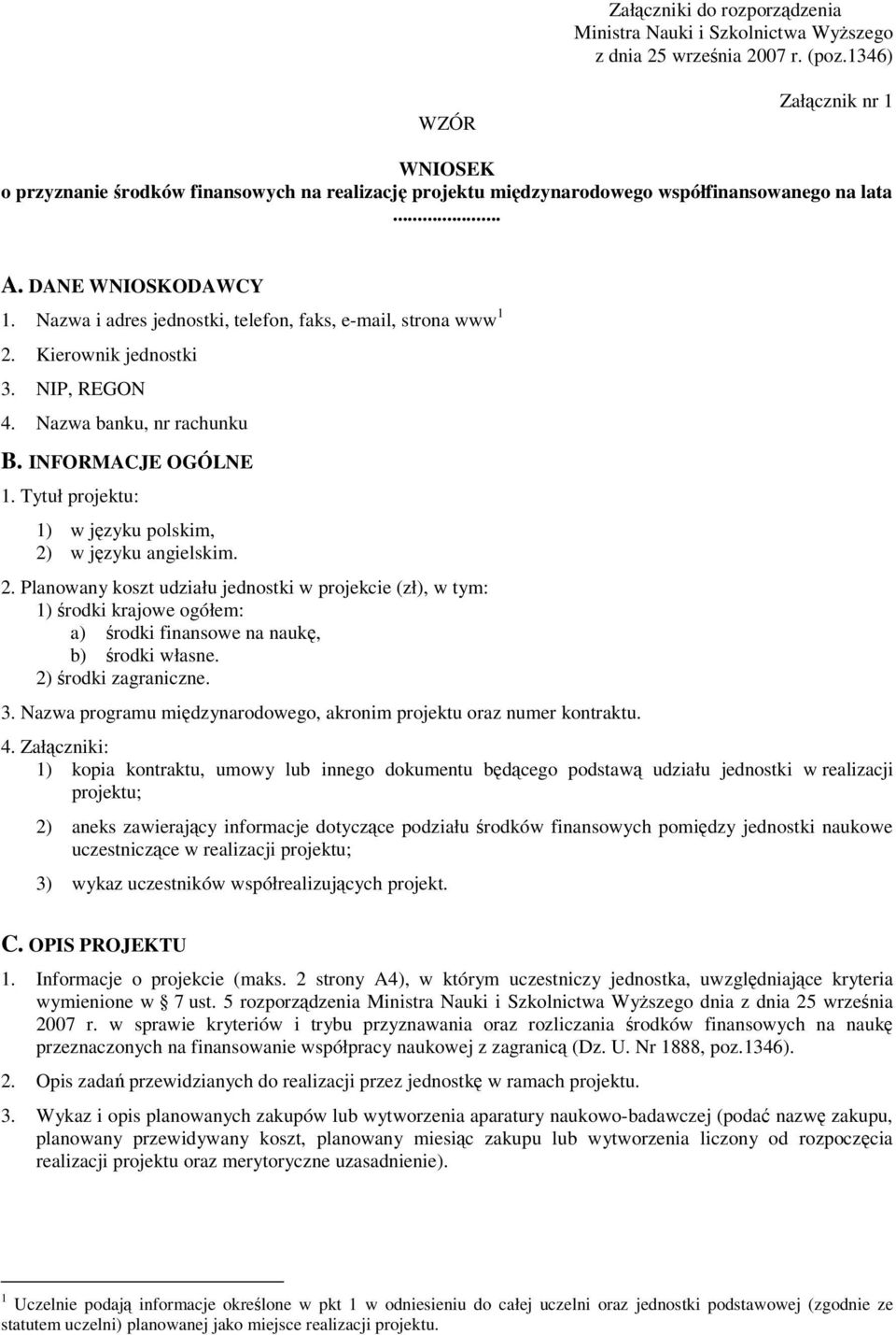 Nazwa i adres jednostki, telefon, faks, e-mail, strona www 1 2. Kierownik jednostki 3. NIP, REGON 4. Nazwa banku, nr rachunku B. INFORMACJE OGÓLNE 1.