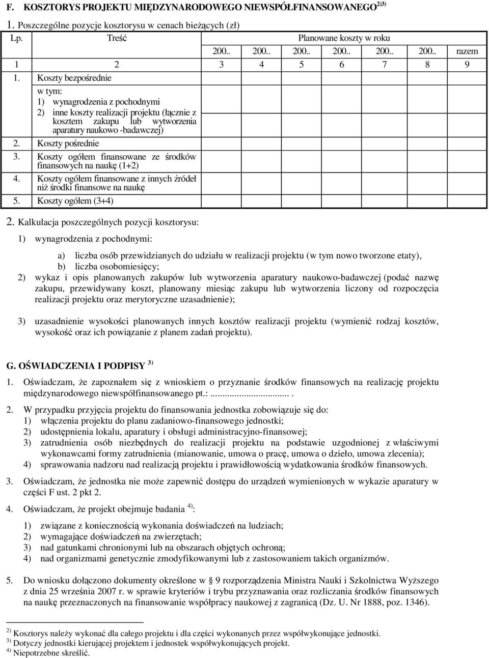 Koszty ogółem finansowane ze rodków finansowych na nauk (1+2) 4. Koszty ogółem finansowane z innych ródeł ni rodki finansowe na nauk 5. Koszty ogółem (3+4) 2.