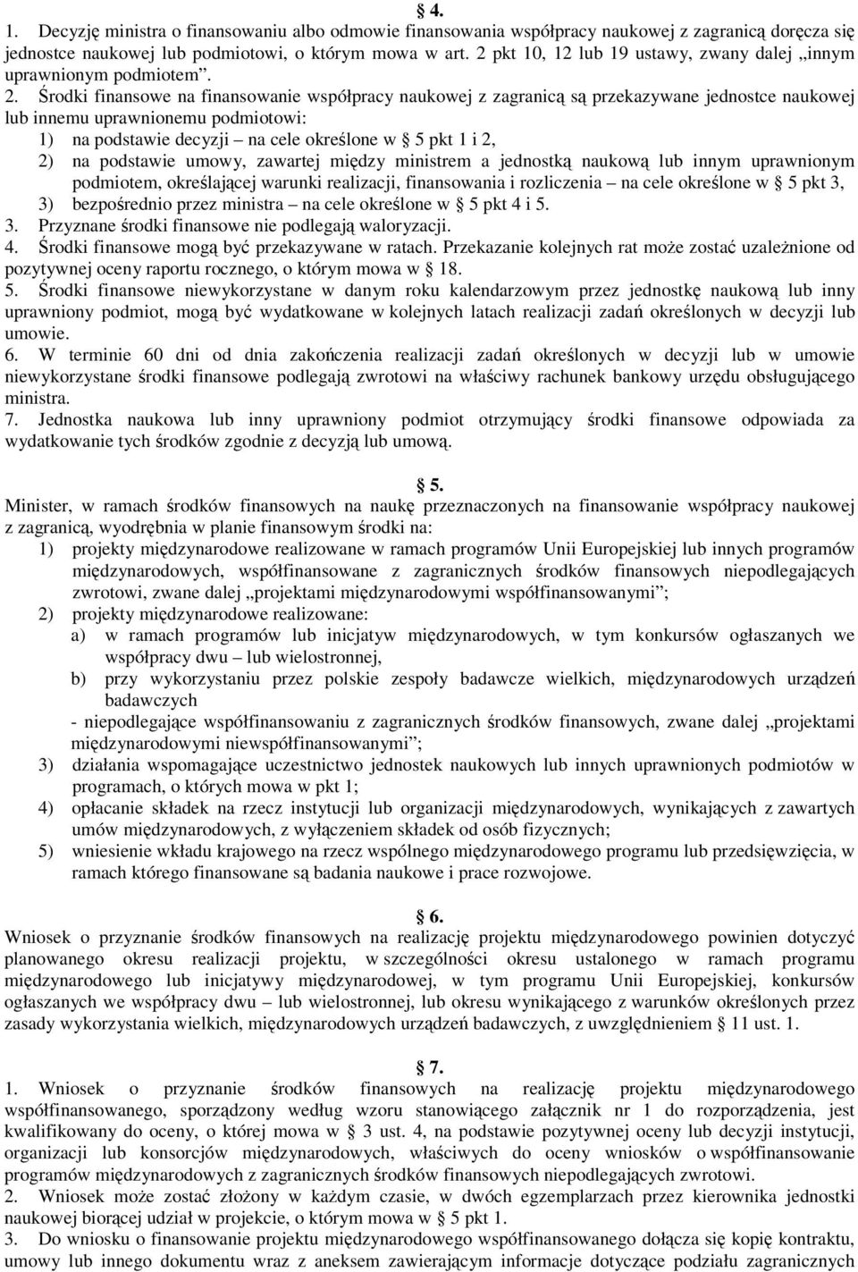 rodki finansowe na finansowanie współpracy naukowej z zagranic s przekazywane jednostce naukowej lub innemu uprawnionemu podmiotowi: 1) na podstawie decyzji na cele okrelone w 5 pkt 1 i 2, 2) na