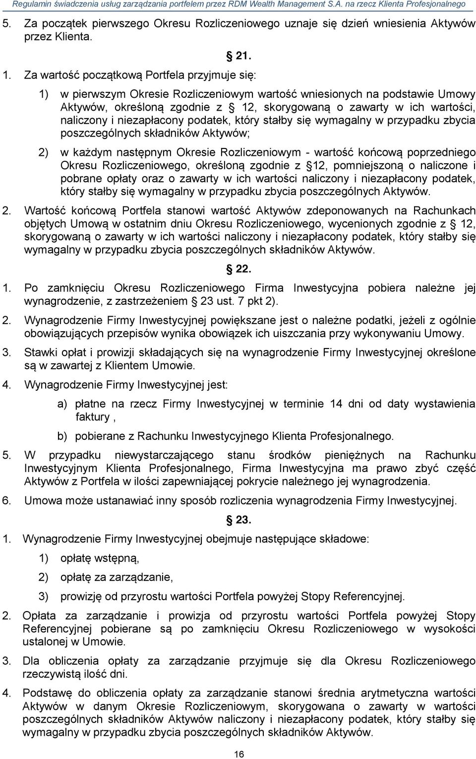 naliczony i niezapłacony podatek, który stałby się wymagalny w przypadku zbycia poszczególnych składników Aktywów; 2) w każdym następnym Okresie Rozliczeniowym - wartość końcową poprzedniego Okresu