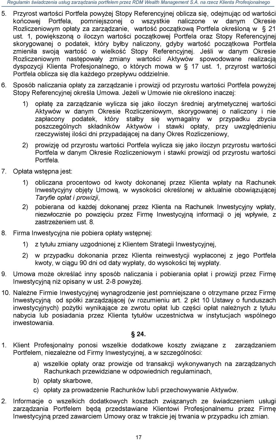 1, powiększoną o iloczyn wartości początkowej Portfela oraz Stopy Referencyjnej skorygowanej o podatek, który byłby naliczony, gdyby wartość początkowa Portfela zmieniła swoją wartość o wielkość