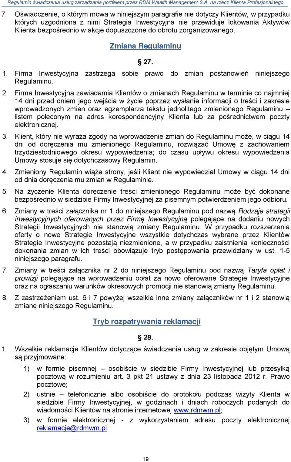 . 1. Firma Inwestycyjna zastrzega sobie prawo do zmian postanowień niniejszego Regulaminu. 2.