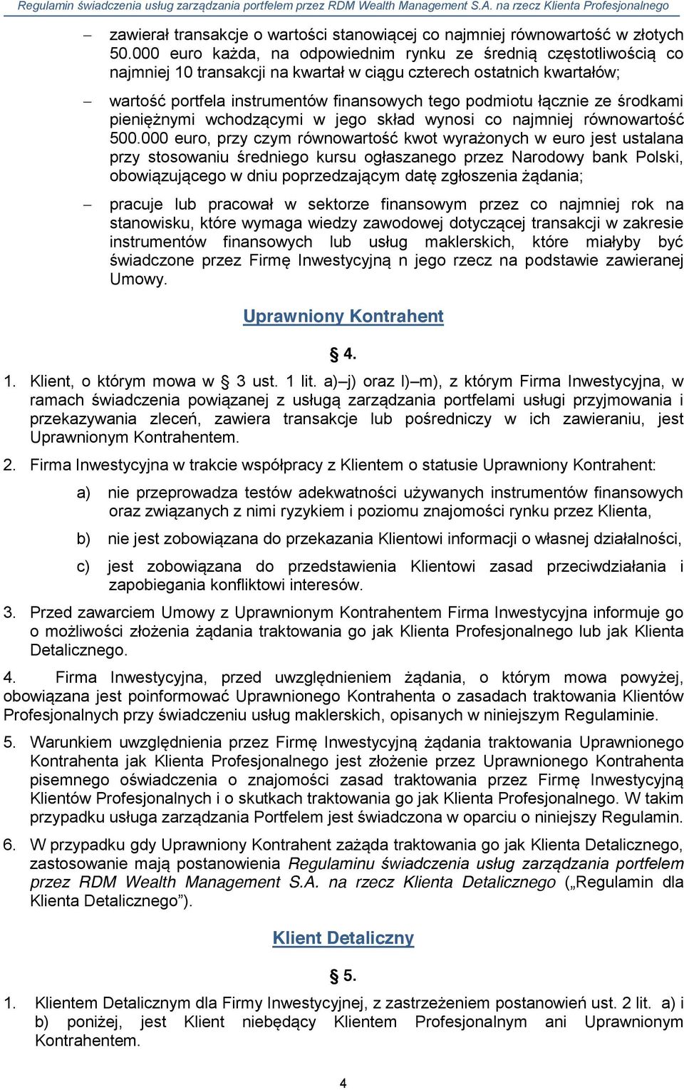 łącznie ze środkami pieniężnymi wchodzącymi w jego skład wynosi co najmniej równowartość 500.