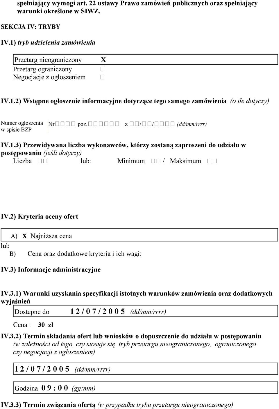 222222 z 22/22/2222 (dd/mm/rrrr) IV.1.3) Przewidywana liczba wykonawców, którzy zostaną zaproszeni do udziału w postępowaniu (jeśli dotyczy) Liczba 22 lub: Minimum 22 / Maksimum 22 IV.