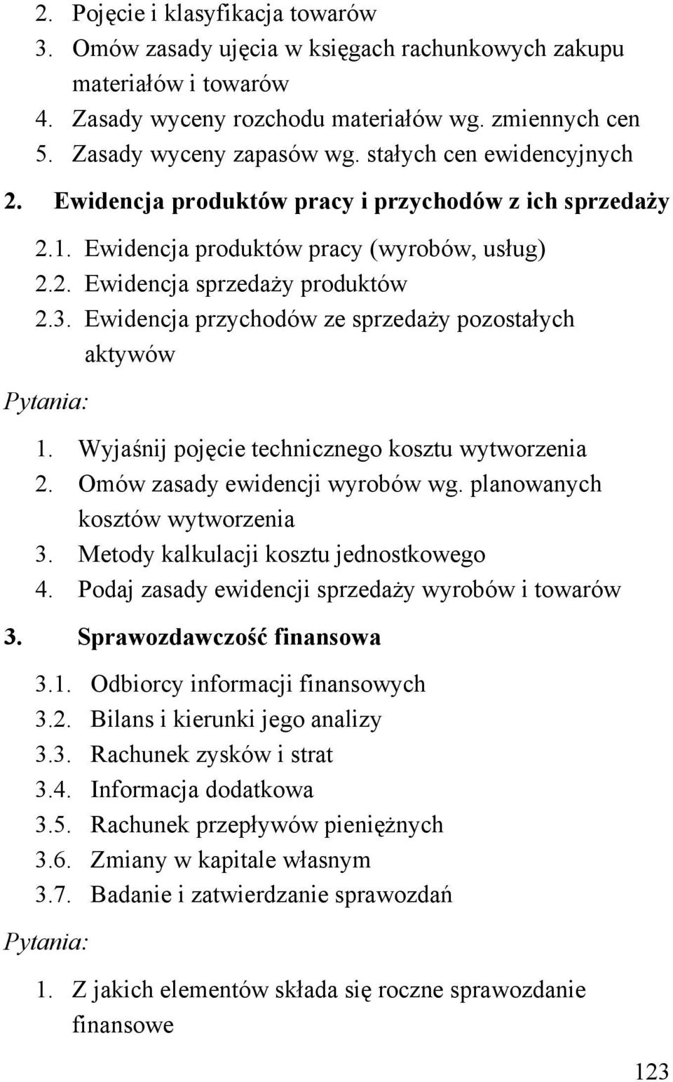 Ewidencja przychodów ze sprzedaży pozostałych aktywów Pytania: 1. Wyjaśnij pojęcie technicznego kosztu wytworzenia 2. Omów zasady ewidencji wyrobów wg. planowanych kosztów wytworzenia 3.