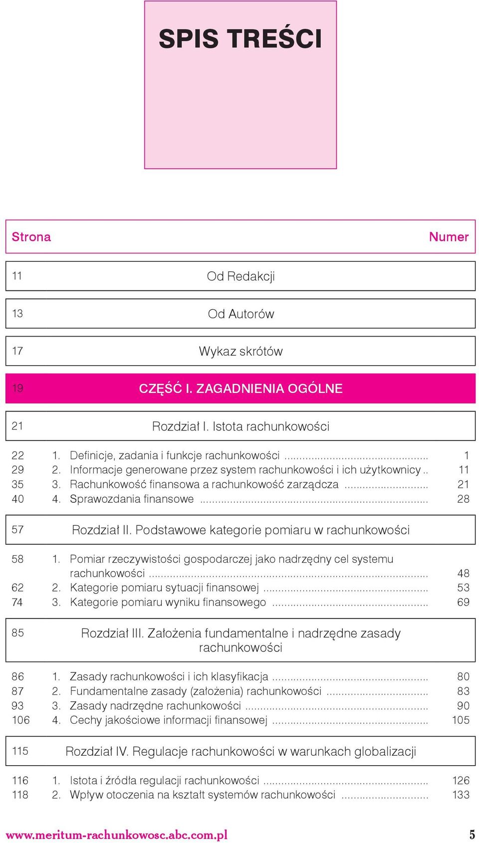 Podstawowe kategorie pomiaru w rachunkowości 58 1. Pomiar rzeczywistości gospodarczej jako nadrzędny cel systemu rachunkowości... 48 62 2. Kategorie pomiaru sytuacji finansowej... 53 74 3.